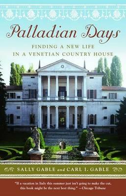 Palladian Days: Finding a New Life in a Venetian Country House - Sally Gable,Carl I. Gable - cover