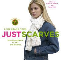 Lion Brand Yarn: Just Scarves - Favourite Patterns to Knit and Crochet - Nancy J. Thomas - cover