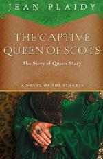 The Captive Queen of Scots: Mary, Queen of Scots