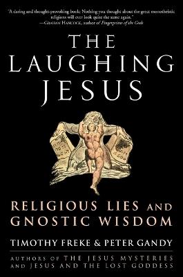 The Laughing Jesus: Religious Lies and Gnostic Wisdom - Timothy Freke,Peter Gandy - cover