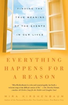 Everything Happens for a Reason: Finding the True Meaning of the Events in Our Lives - Mira Kirshenbaum - cover