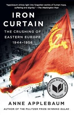 Iron Curtain: The Crushing of Eastern Europe, 1944-1956 - Anne Applebaum - cover