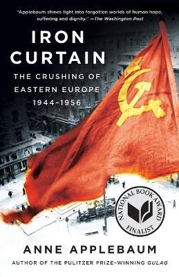 Iron Curtain: The Crushing of Eastern Europe, 1944-1956 - Anne Applebaum - cover