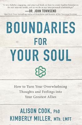 Boundaries for Your Soul: How to Turn Your Overwhelming Thoughts and Feelings into Your Greatest Allies - Alison Cook, PhD,Kimberly Miller, MTh, LMFT - cover