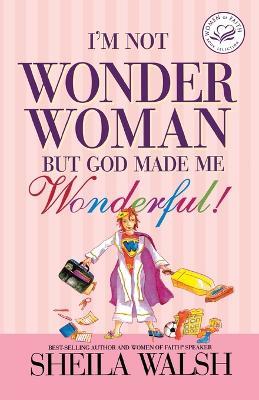 I'm Not Wonder Woman: But God Made Me Wonderful - Sheila Walsh - cover