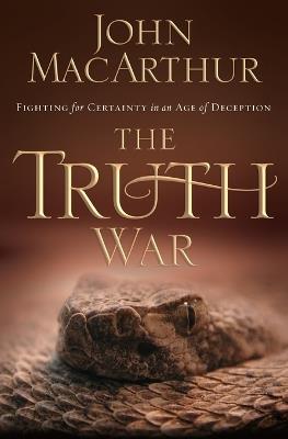 The Truth War: Fighting for Certainty in an Age of Deception - John F. MacArthur - cover