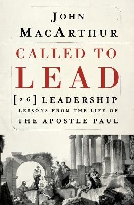 Called to Lead: 26 Leadership Lessons from the Life of the Apostle Paul - John F. MacArthur - cover