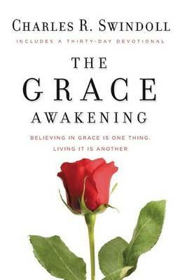 The Grace Awakening: Believing in grace is one thing. Living it is another. - Charles R. Swindoll - cover
