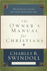 The Owner's Manual for Christians: The Essential Guide for a God-Honoring Life