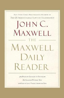 The Maxwell Daily Reader: 365 Days of Insight to Develop the Leader Within You and Influence Those Around You - John C. Maxwell - cover