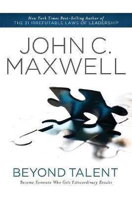 Beyond Talent: Become Someone Who Gets Extraordinary Results - John C. Maxwell - cover