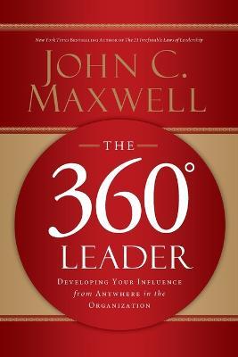 The 360 Degree Leader: Developing Your Influence from Anywhere in the Organization - John C. Maxwell - cover