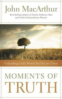 Moments of Truth: Unleashing God's Word One Day at a Time - John F. MacArthur - cover