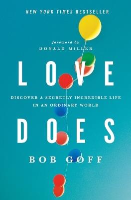 Love Does: Discover a Secretly Incredible Life in an Ordinary World - Bob Goff - cover