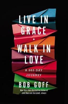 Live in Grace, Walk in Love: A 365-Day Journey (A 365-Day Devotional) - Bob Goff - cover