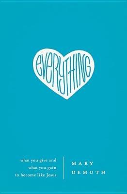 Everything: What You Give and What You Gain to Become Like Jesus - Mary E DeMuth - cover