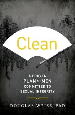Clean: A Proven Plan for Men Committed to Sexual Integrity - Douglas Weiss - cover