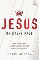 Jesus on Every Page: 10 Simple Ways to Seek and Find Christ in the Old Testament - David Murray - cover
