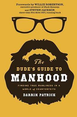 The Dude's Guide to Manhood: Finding True Manliness in a World of Counterfeits - Darrin Patrick - cover