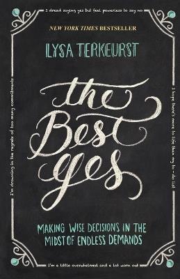 The Best Yes: Making Wise Decisions in the Midst of Endless Demands - Lysa TerKeurst - cover