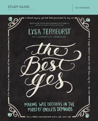 The Best Yes Bible Study Guide: Making Wise Decisions in the Midst of Endless Demands - Lysa TerKeurst - cover
