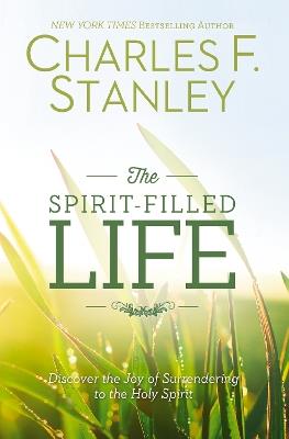 The Spirit-Filled Life: Discover the Joy of Surrendering to the Holy Spirit - Charles F. Stanley - cover