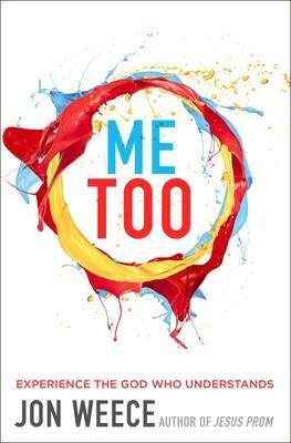 Me Too: Experience the God Who Understands - Jon Weece - cover