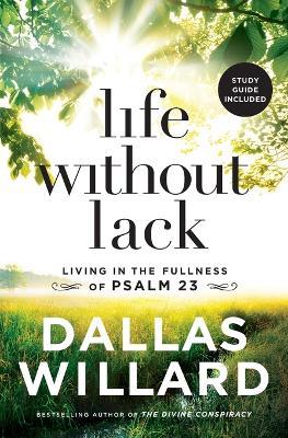Life Without Lack: Living in the Fullness of Psalm 23 - Dallas Willard - cover