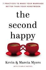 The Second Happy: Seven Practices to Make Your Marriage Better Than Your Honeymoon