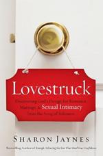 Lovestruck: Discovering God's Design for Romance, Marriage, and Sexual Intimacy from the Song of Solomon