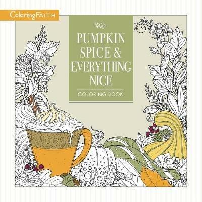 Pumpkin Spice and Everything Nice Coloring Book: Celebrate The Joys of Autumn - Thomas Nelson - cover