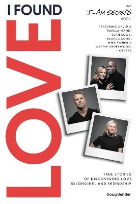 I Found Love: True Stories of Discovering Love, Belonging, and Friendship (An I Am Second Book) - Doug Bender - cover