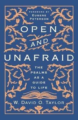 Open and Unafraid: The Psalms as a Guide to Life - W. David O. Taylor - cover