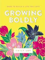 Growing Boldly: Dare to Build a Life You Love