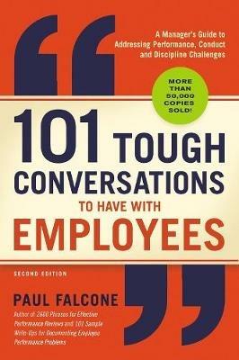 101 Tough Conversations to Have with Employees: A Manager's Guide to Addressing Performance, Conduct, and Discipline Challenges - Paul Falcone - cover