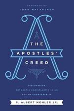 The Apostles' Creed: Discovering Authentic Christianity in an Age of Counterfeits