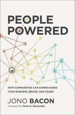 People Powered: How Communities Can Supercharge Your Business, Brand, and Teams - Jono Bacon - cover