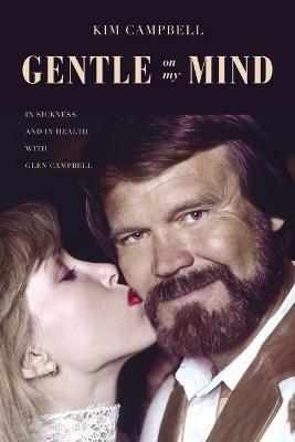 Gentle on My Mind: In Sickness and in Health with Glen Campbell - Kim Campbell - cover