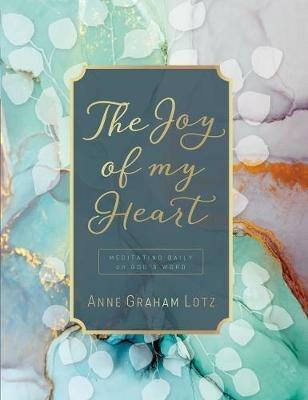 The Joy of My Heart: Meditating Daily on God's Word (A 365-Day Devotional) - Anne Graham Lotz - cover