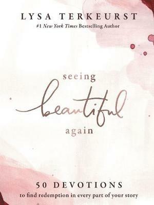 Seeing Beautiful Again: 50 Devotions to Find Redemption in Every Part of Your Story - Lysa TerKeurst - cover