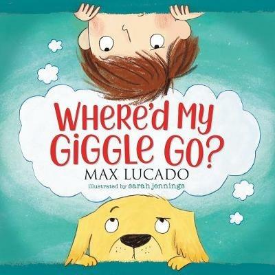 Where'd My Giggle Go? - Max Lucado - cover
