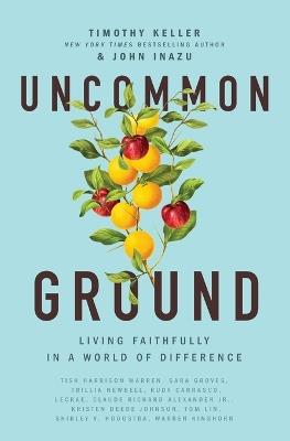 Uncommon Ground: Living Faithfully in a World of Difference - Timothy Keller,John Inazu - cover