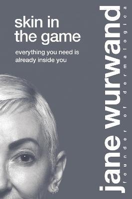 Skin in the Game: Everything You Need is Already Inside You - Jane Wurwand - cover