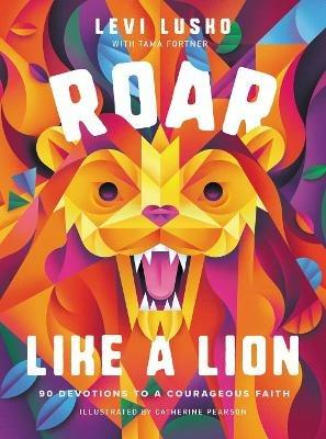 Roar Like a Lion: 90 Devotions to a Courageous Faith - Levi Lusko,Tama Fortner - cover