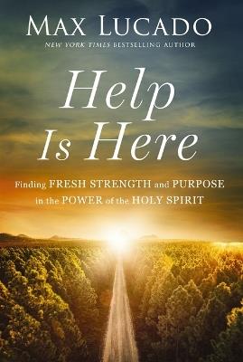 Help is Here: Finding Fresh Strength and Purpose in the Power of the Holy Spirit - Max Lucado - cover