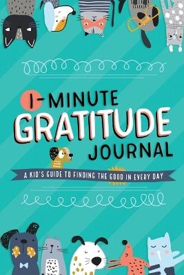 1-Minute Gratitude Journal: A Kid's Guide to Finding the Good in Every Day - Tommy Nelson - cover