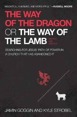 The Way of the Dragon or the Way of the Lamb: Searching for Jesus’ Path of Power in a Church that Has Abandoned It - Jamin Goggin,Kyle Strobel - cover