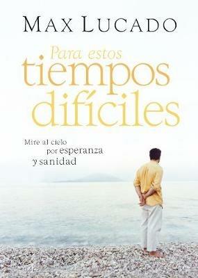 Para estos tiempos difíciles: Mire al cielo por esperanza y sanidad - Max Lucado - cover