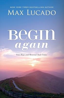 Begin Again: Your Hope and Renewal Start Today - Max Lucado - cover