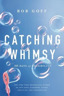 Catching Whimsy: 365 Days of Possibility - Bob Goff - cover
